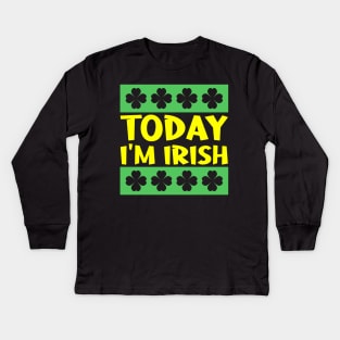 Today I'm Irish Kids Long Sleeve T-Shirt